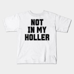 Not In My Holler Kids T-Shirt